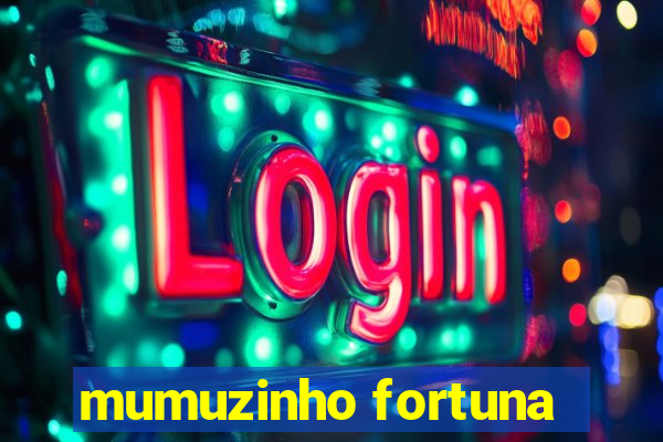 mumuzinho fortuna