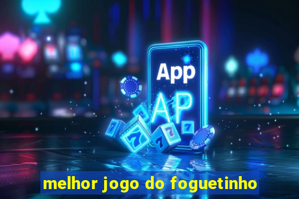 melhor jogo do foguetinho