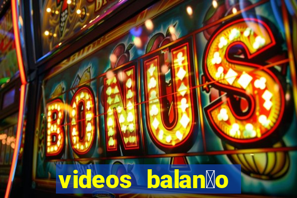 videos balan莽o geral bahia