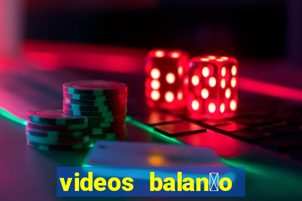 videos balan莽o geral bahia