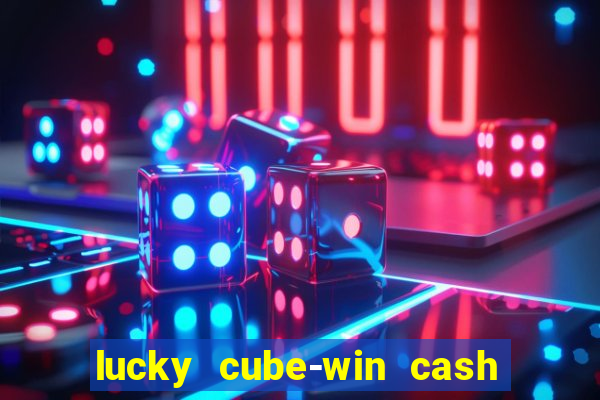 lucky cube-win cash (akses awal)