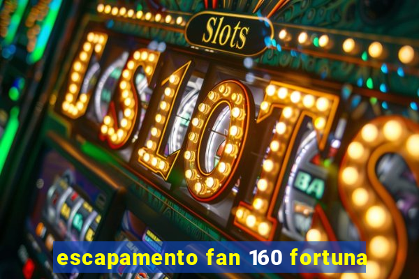 escapamento fan 160 fortuna