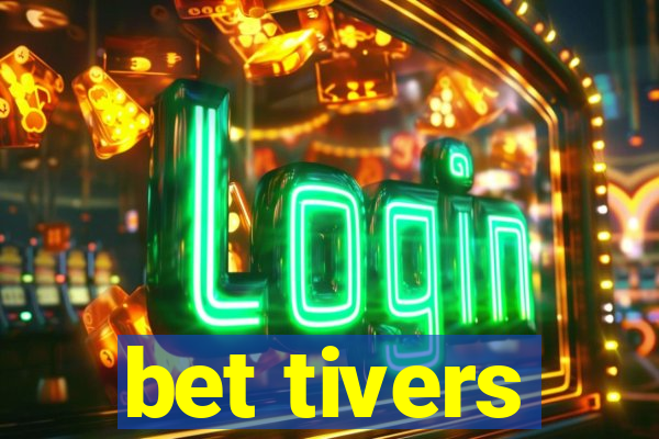 bet tivers