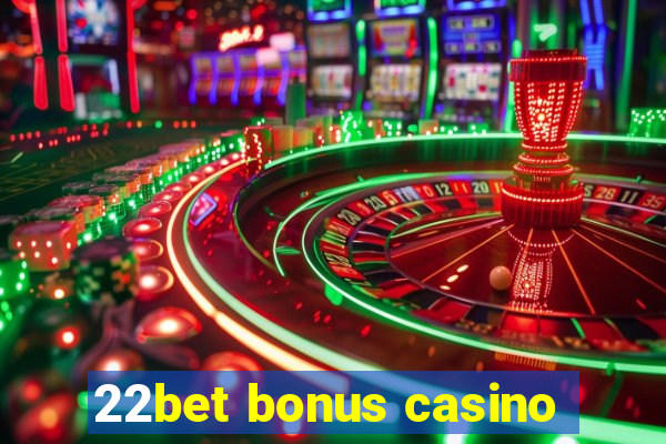 22bet bonus casino