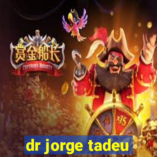 dr jorge tadeu