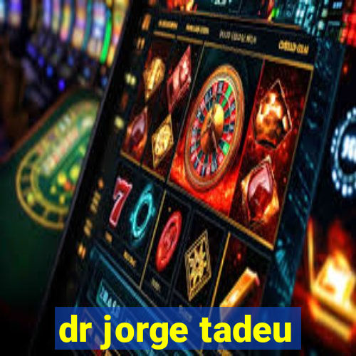 dr jorge tadeu