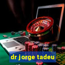 dr jorge tadeu