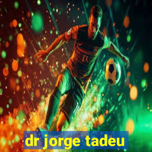 dr jorge tadeu