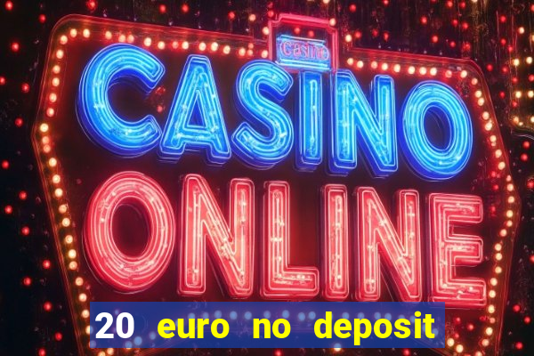 20 euro no deposit bonus casino