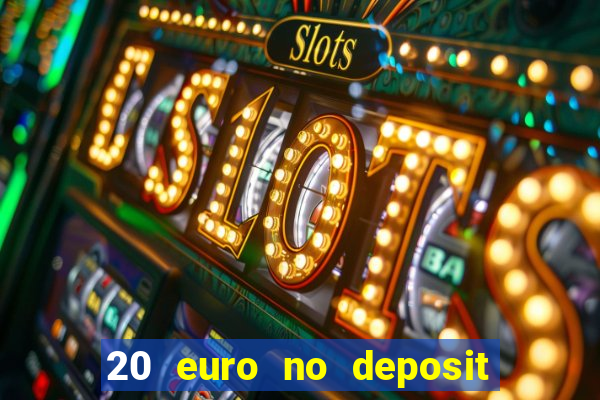 20 euro no deposit bonus casino