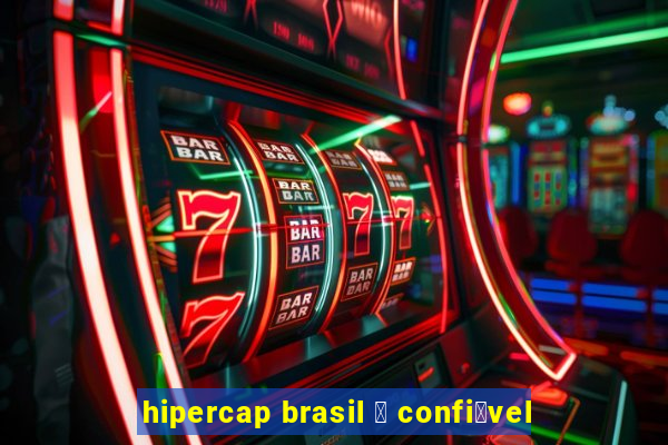 hipercap brasil 茅 confi谩vel