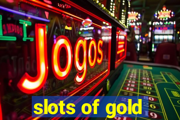 slots of gold