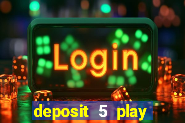 deposit 5 play with 40 casino