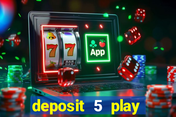 deposit 5 play with 40 casino