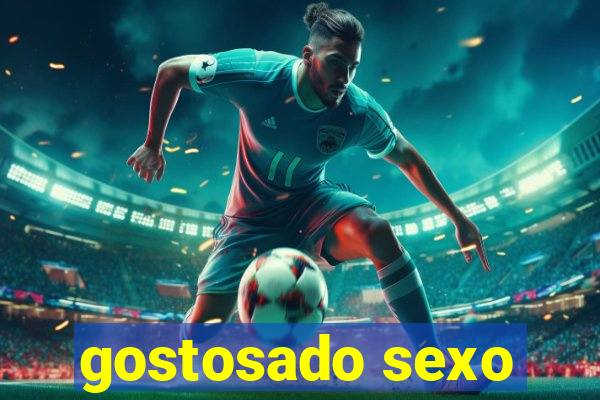 gostosado sexo