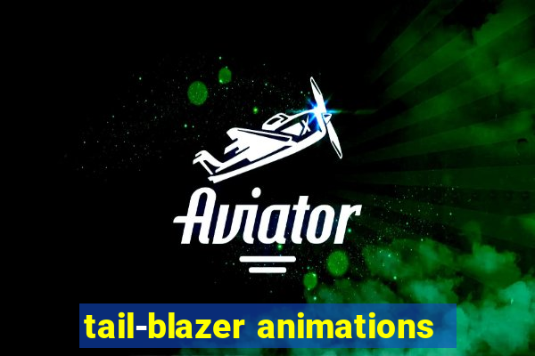 tail-blazer animations