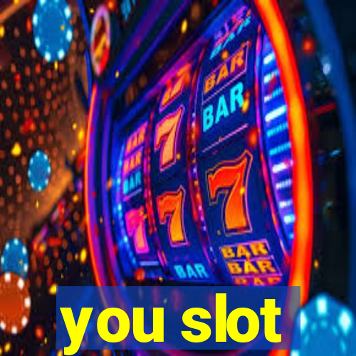 you slot