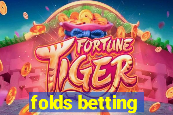 folds betting