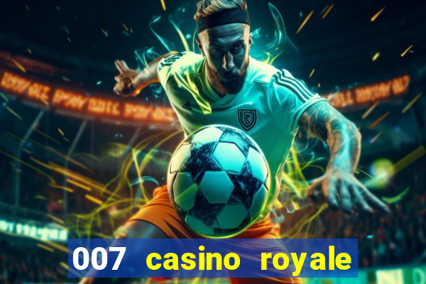 007 casino royale 007 vive e deixa morrer