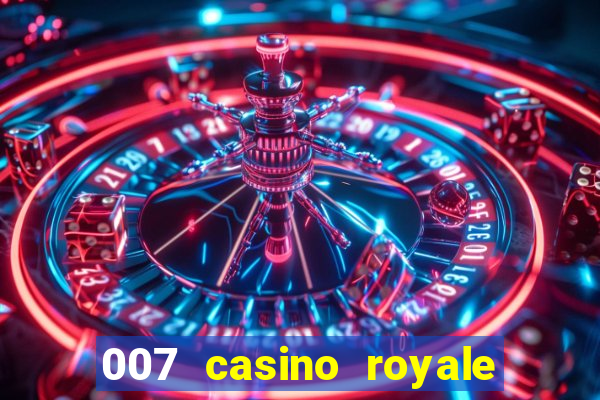 007 casino royale 007 vive e deixa morrer