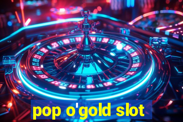 pop o'gold slot