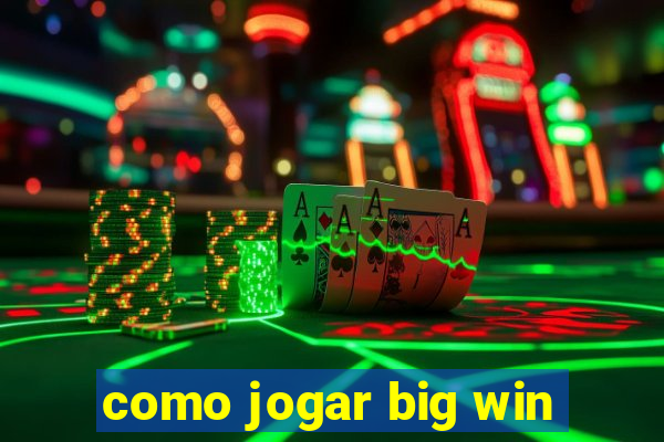 como jogar big win