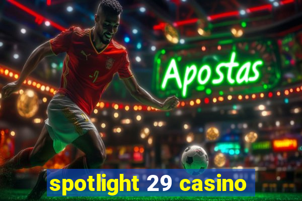 spotlight 29 casino