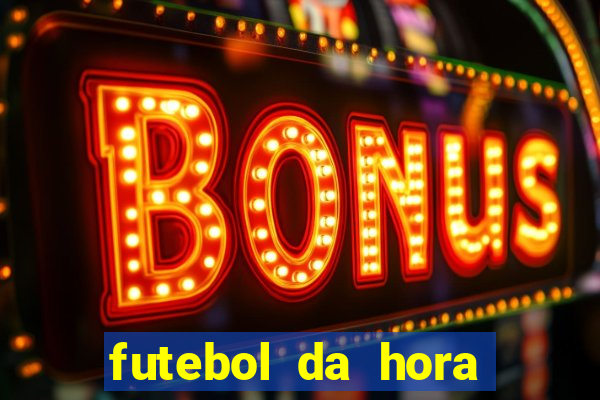 futebol da hora 3.7 ao vivo