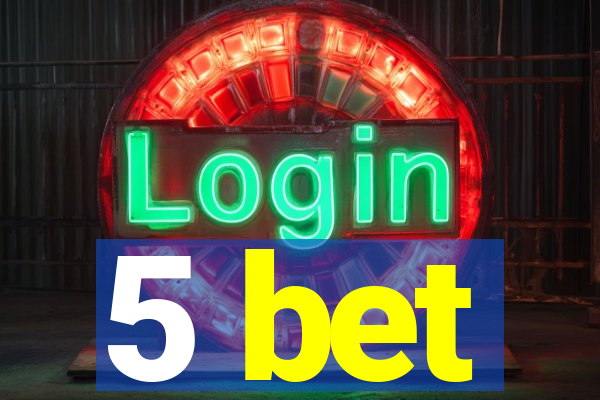 5 bet