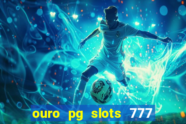 ouro pg slots 777 茅 confi谩vel