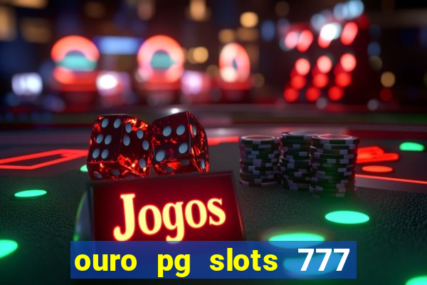 ouro pg slots 777 茅 confi谩vel