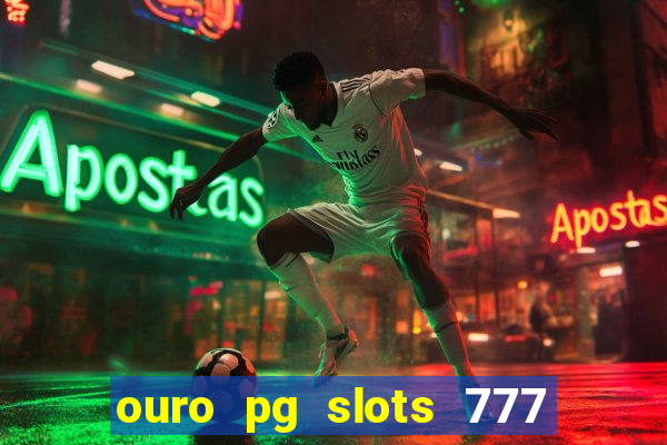 ouro pg slots 777 茅 confi谩vel