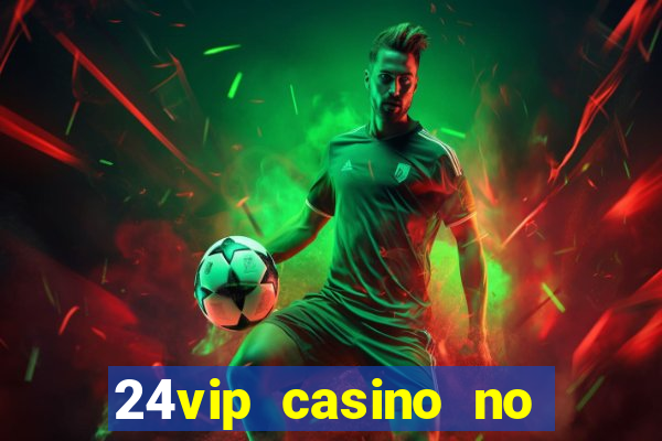 24vip casino no deposit bonus code