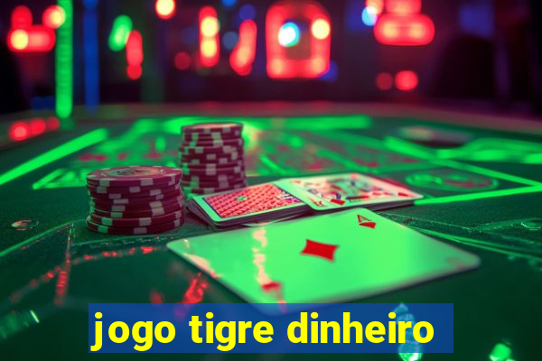 jogo tigre dinheiro