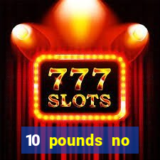 10 pounds no deposit casino