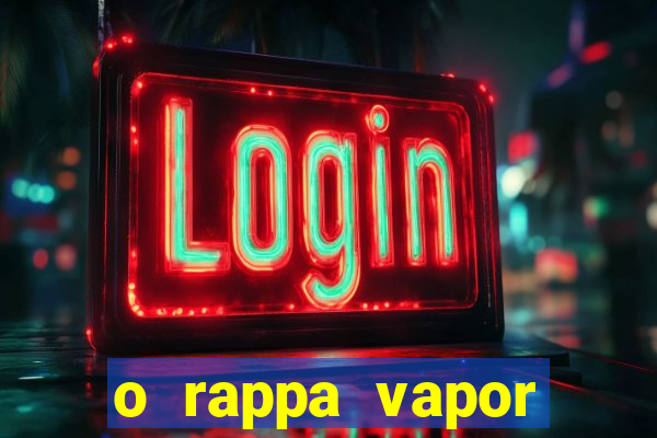 o rappa vapor barato letra