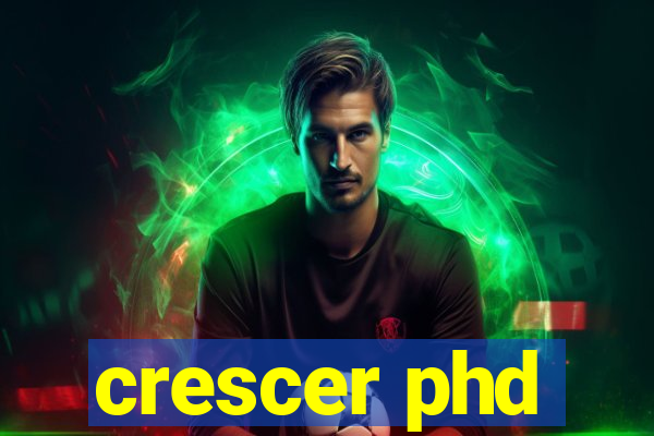 crescer phd