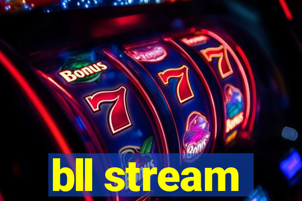 bll stream