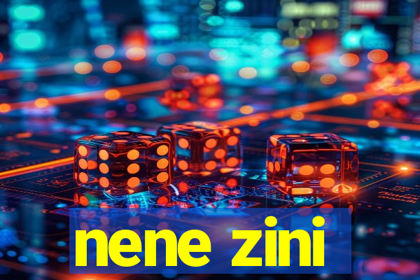 nene zini