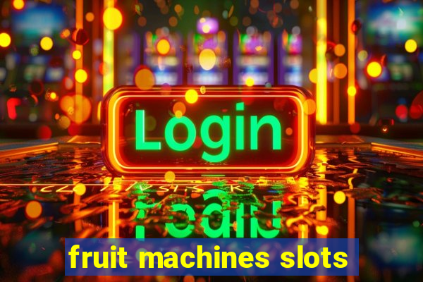 fruit machines slots