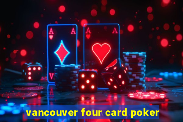 vancouver four card poker