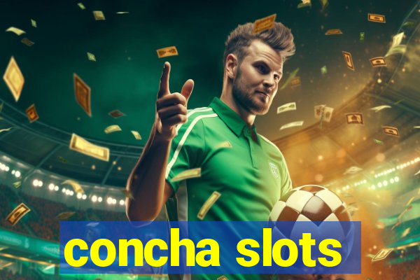 concha slots