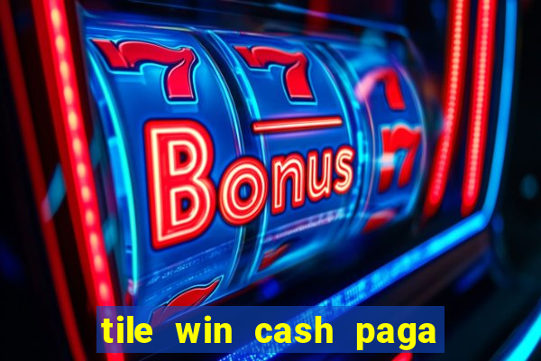 tile win cash paga de verdade