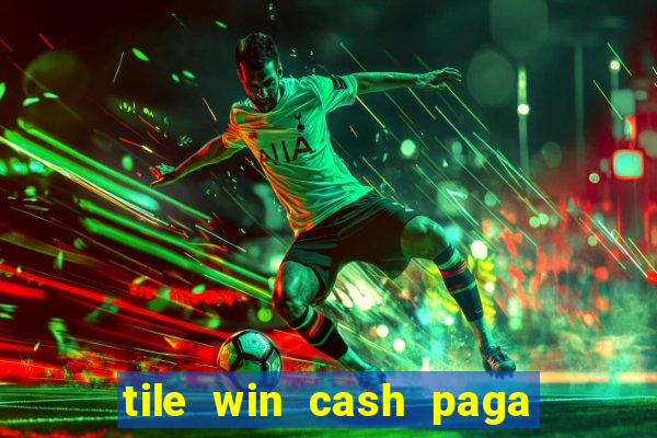 tile win cash paga de verdade