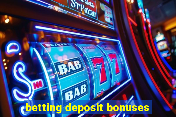 betting deposit bonuses