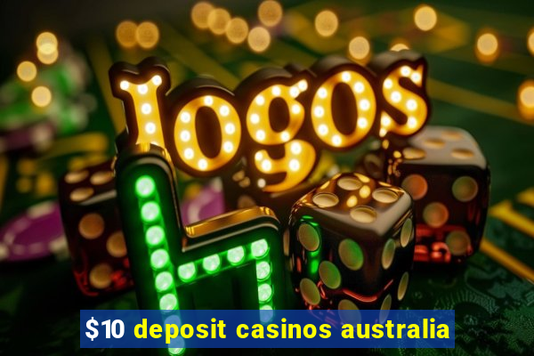 $10 deposit casinos australia