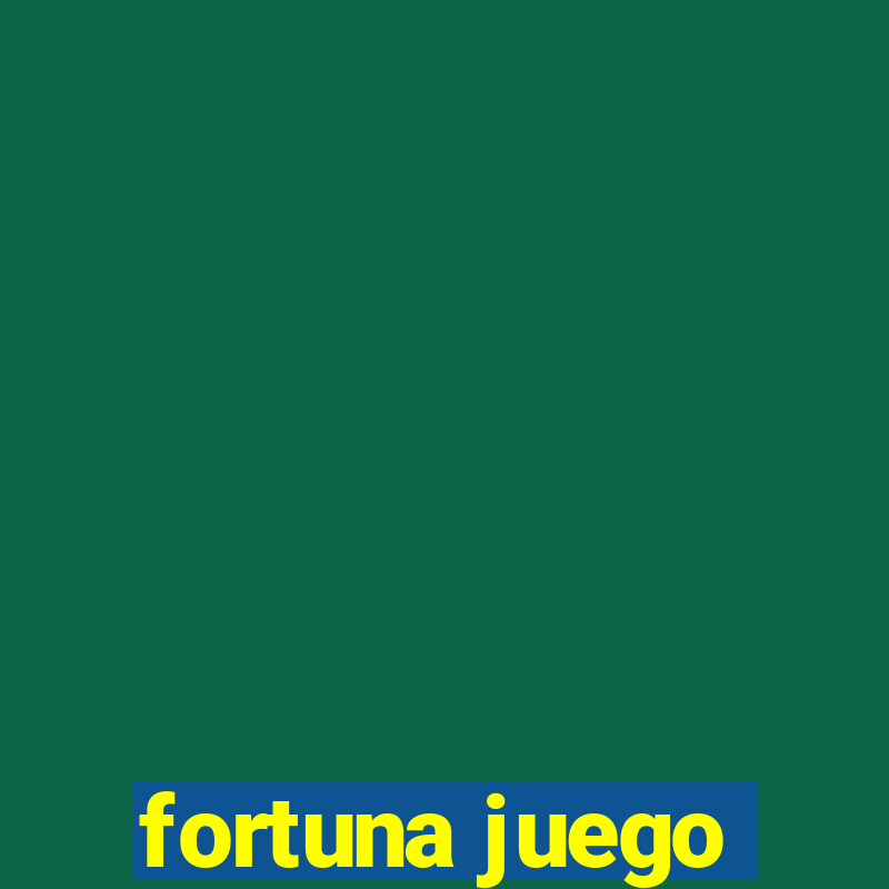 fortuna juego