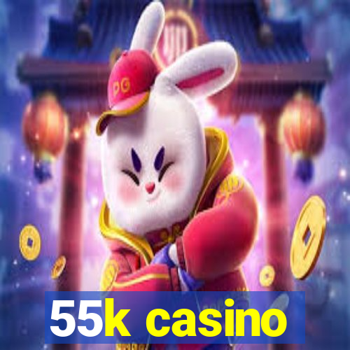 55k casino