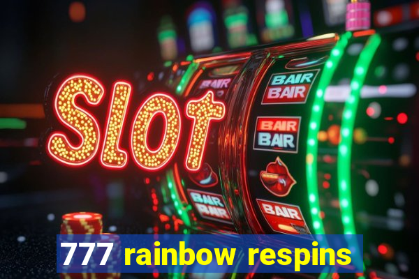 777 rainbow respins