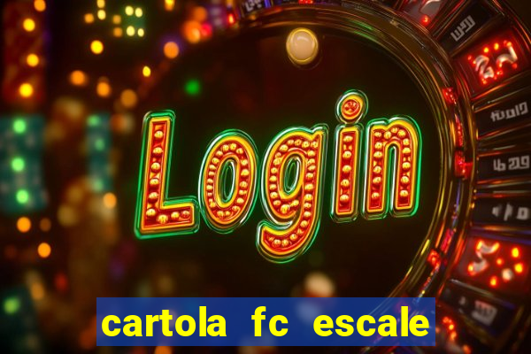 cartola fc escale seu time